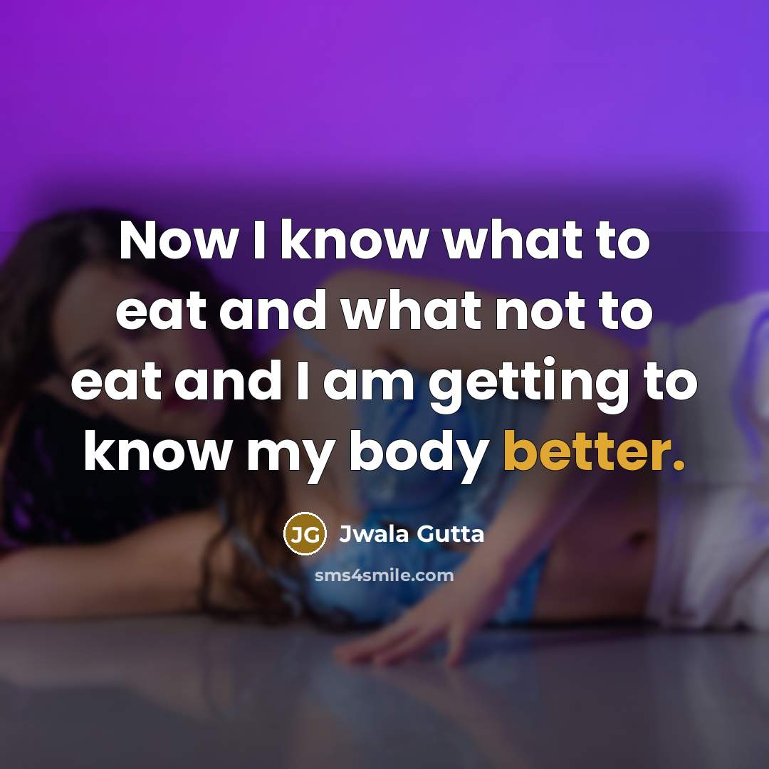 “Now I know what to eat and what not to…” quote by Jwala Gutta