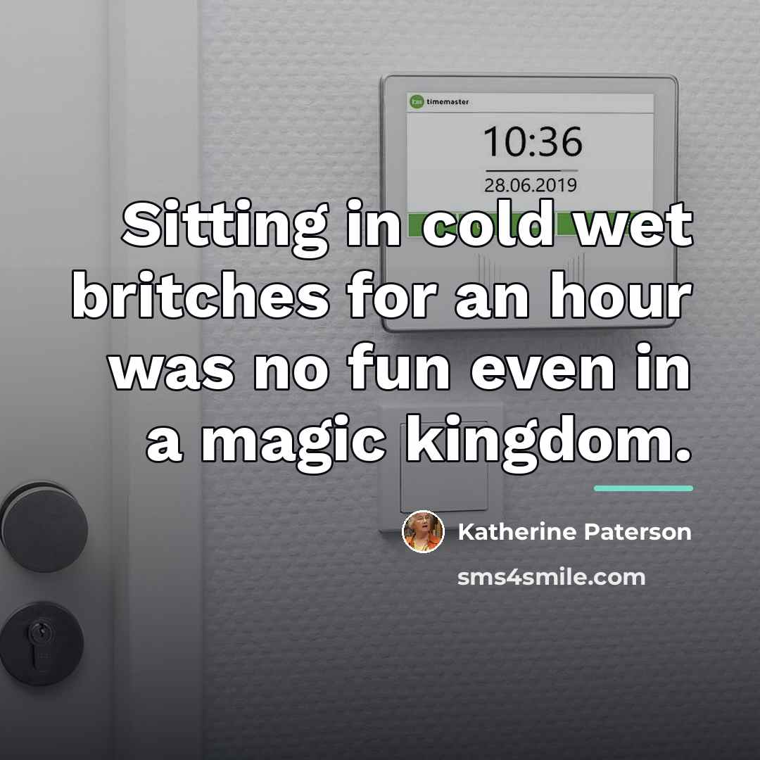 “Sitting in cold wet britches for an hour was no…” quote by Katherine Paterson