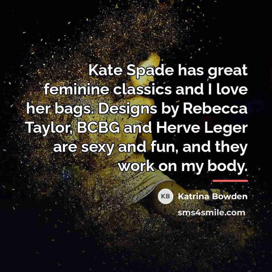 “Kate Spade has great feminine classics and I love her…” quote by Katrina Bowden