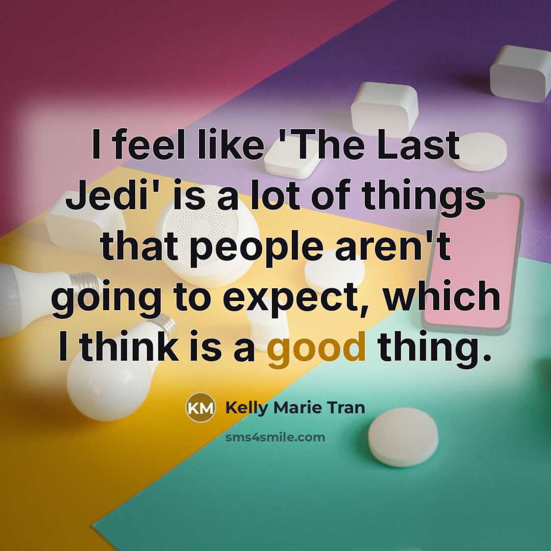 “I feel like 'The Last Jedi' is a lot of…” quote by Kelly Marie Tran
