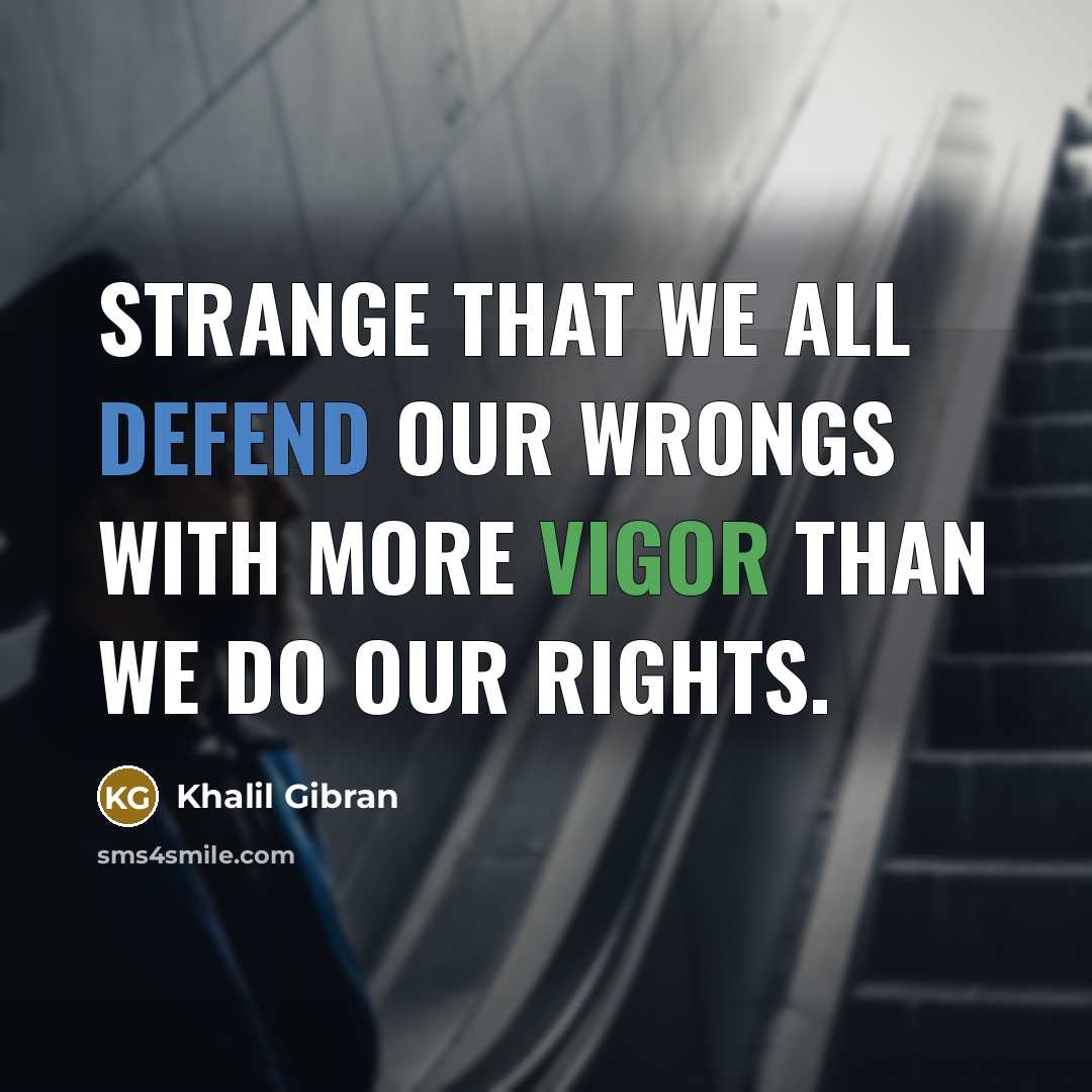“Strange that we all defend our wrongs with more vigor…” quote by Khalil Gibran