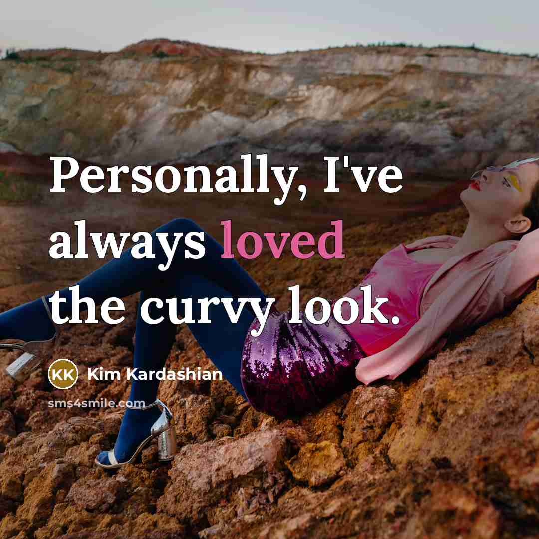 “Personally, I've always loved the curvy look.…” quote by Kim Kardashian