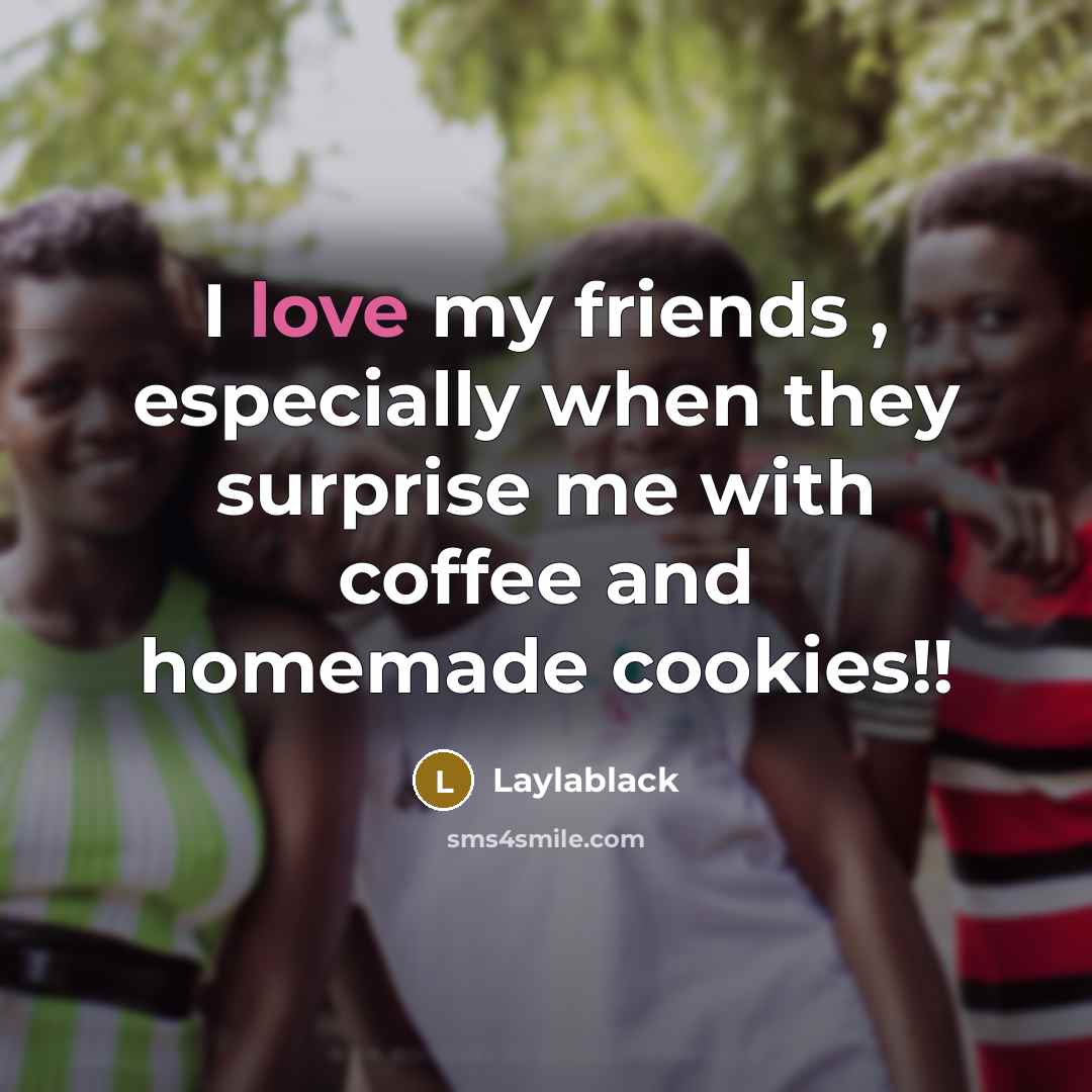 “I love my friends , especially when they surprise me…” quote by Laylablack