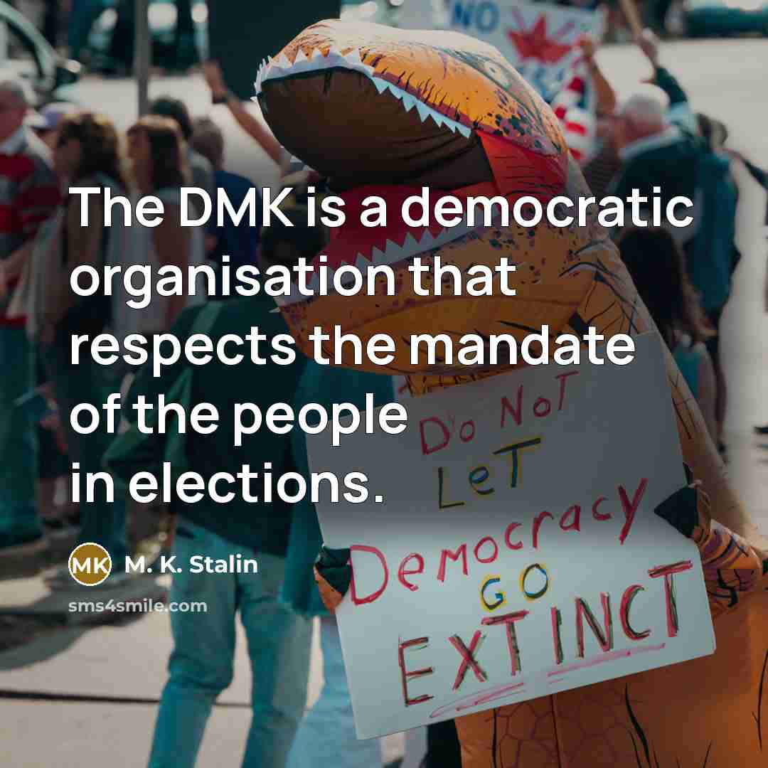 “The DMK is a democratic organisation that respects the mandate…” quote by M. K. Stalin