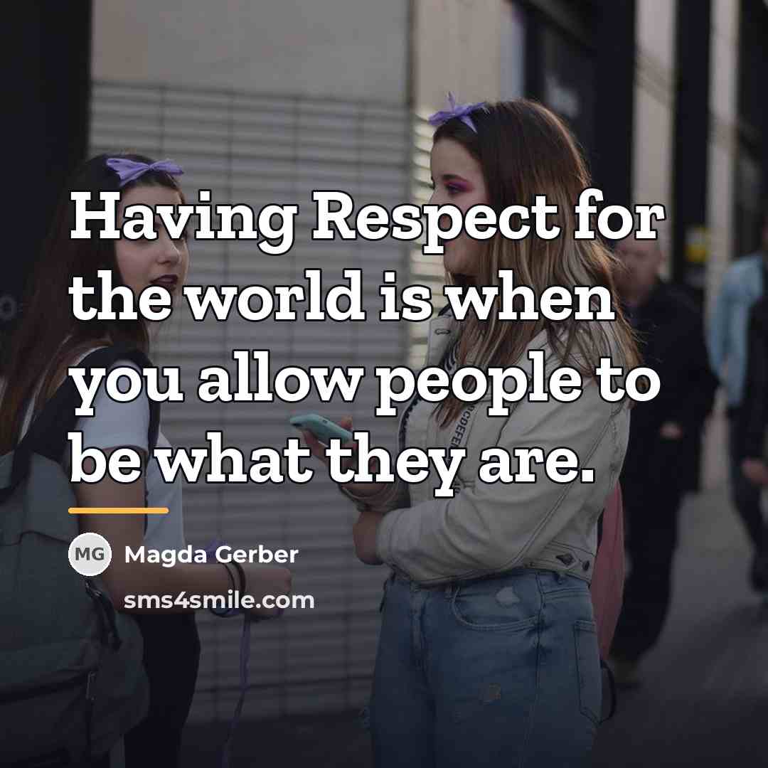“Having Respect for the world is when you allow people…” quote by Magda Gerber