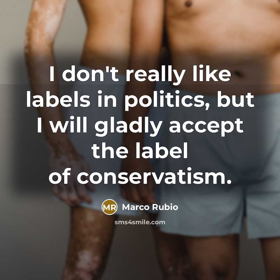 “I don't really like labels in politics, but I will…” quote by Marco Rubio