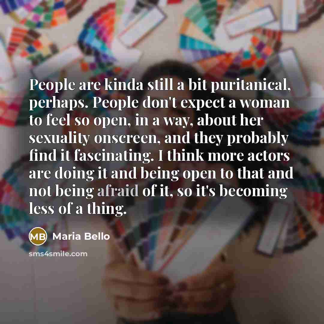 “People are kinda still a bit puritanical, perhaps. People don't…” quote by Maria Bello