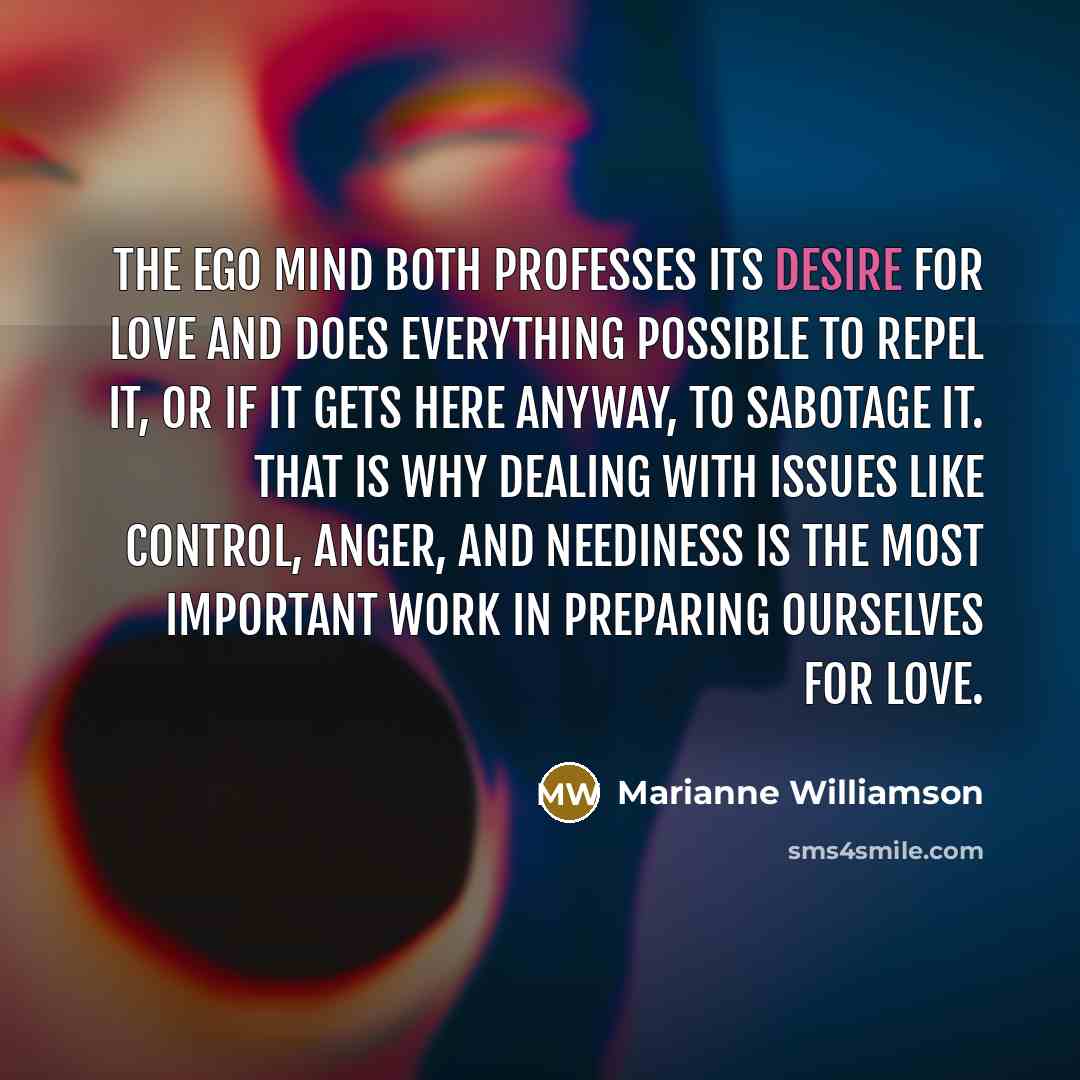 “The ego mind both professes its desire for love and…” quote by Marianne Williamson