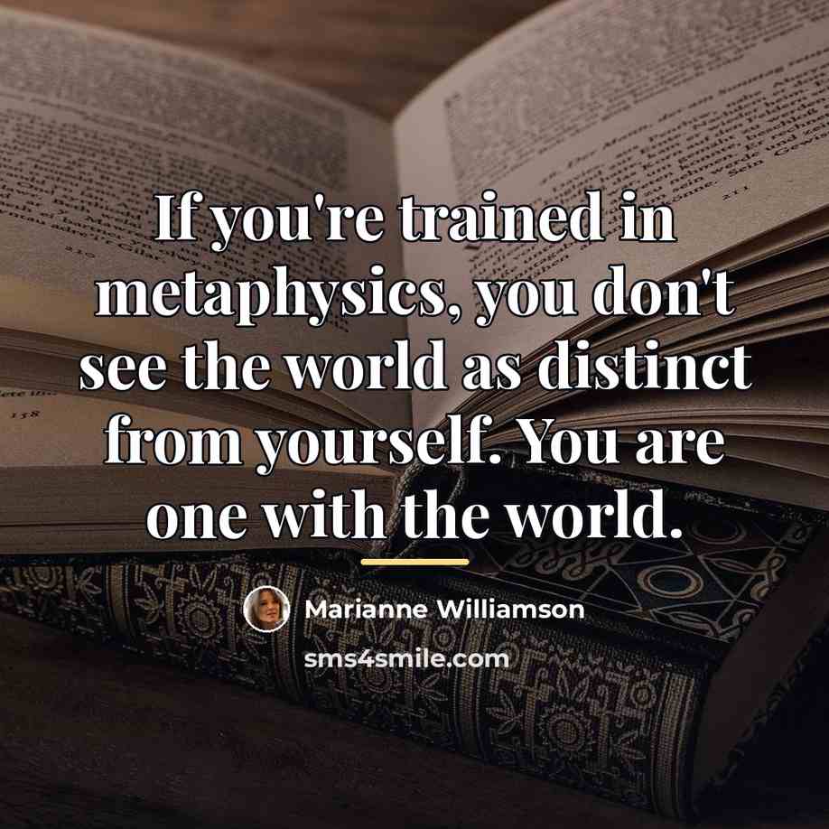 “If you're trained in metaphysics, you don't see the world…” quote by Marianne Williamson