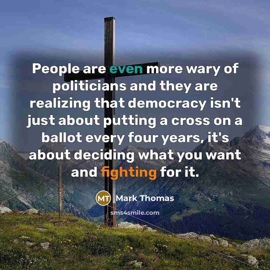“People are even more wary of politicians and they are…” quote by Mark Thomas
