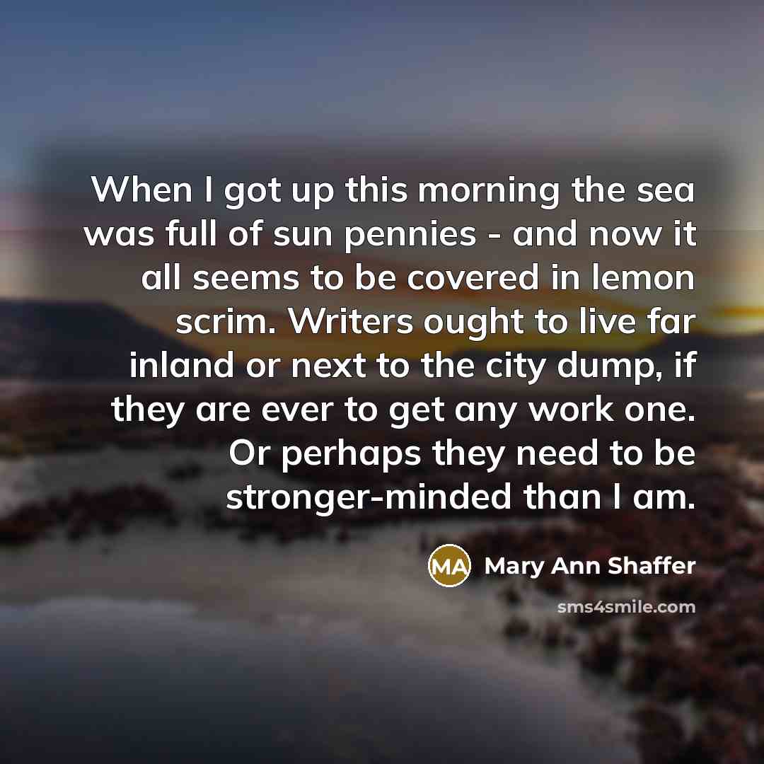 “When I got up this morning the sea was full…” quote by Mary Ann Shaffer