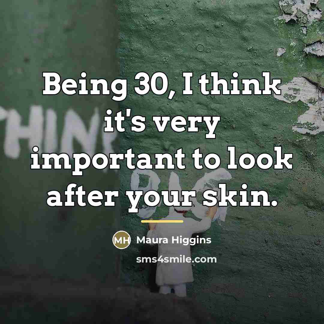 “Being 30, I think it's very important to look after…” quote by Maura Higgins
