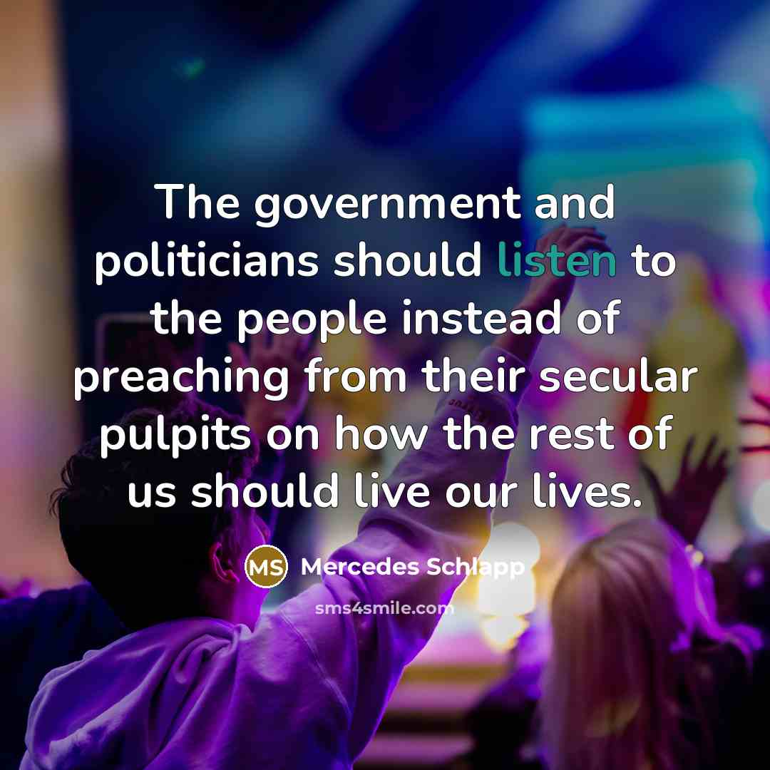 “The government and politicians should listen to the people instead…” quote by Mercedes Schlapp