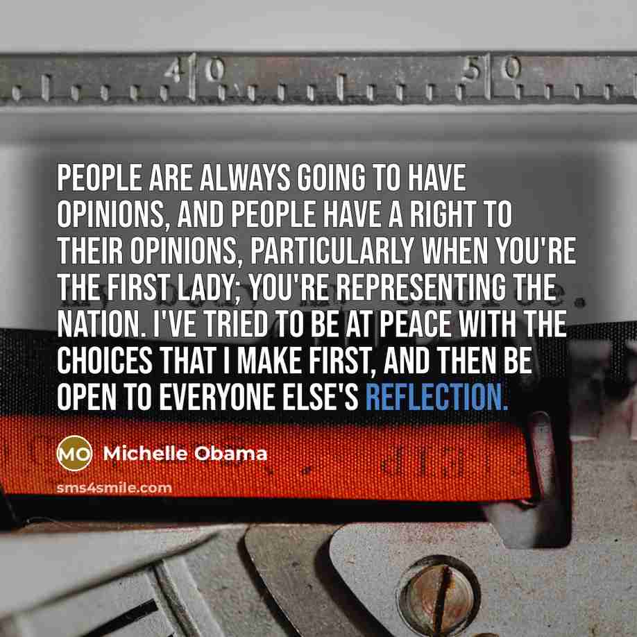 “People are always going to have opinions, and people have…” quote by Michelle Obama