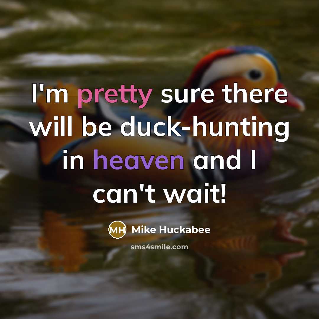 “I'm pretty sure there will be duck-hunting in heaven and…” quote by Mike Huckabee