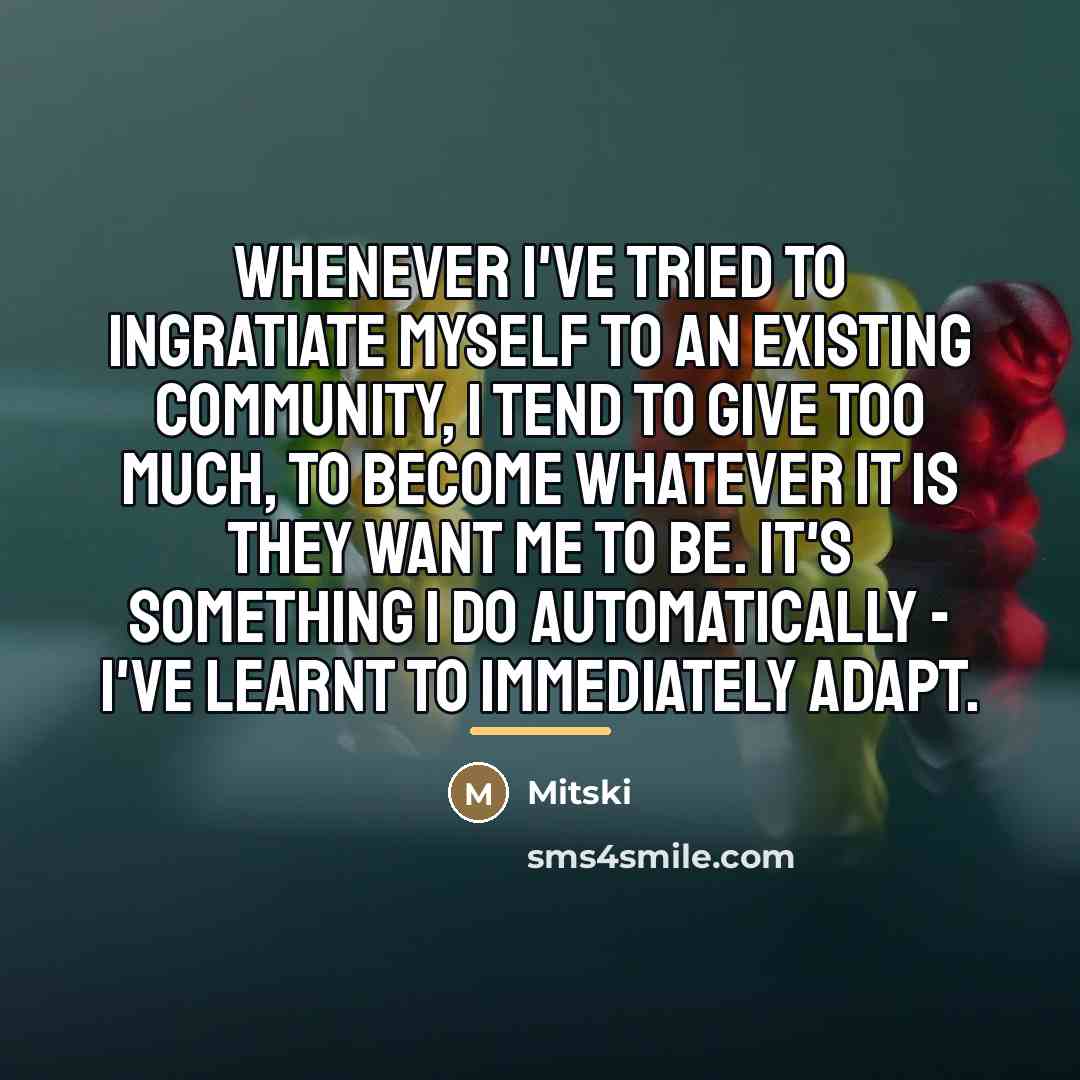 “Whenever I've tried to ingratiate myself to an existing community,…” quote by Mitski