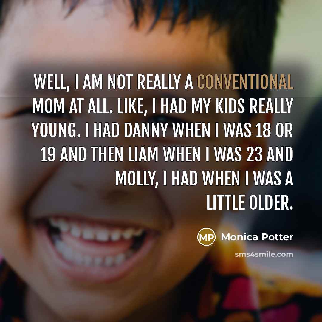 “Well, I am not really a conventional mom at all.…” quote by Monica Potter
