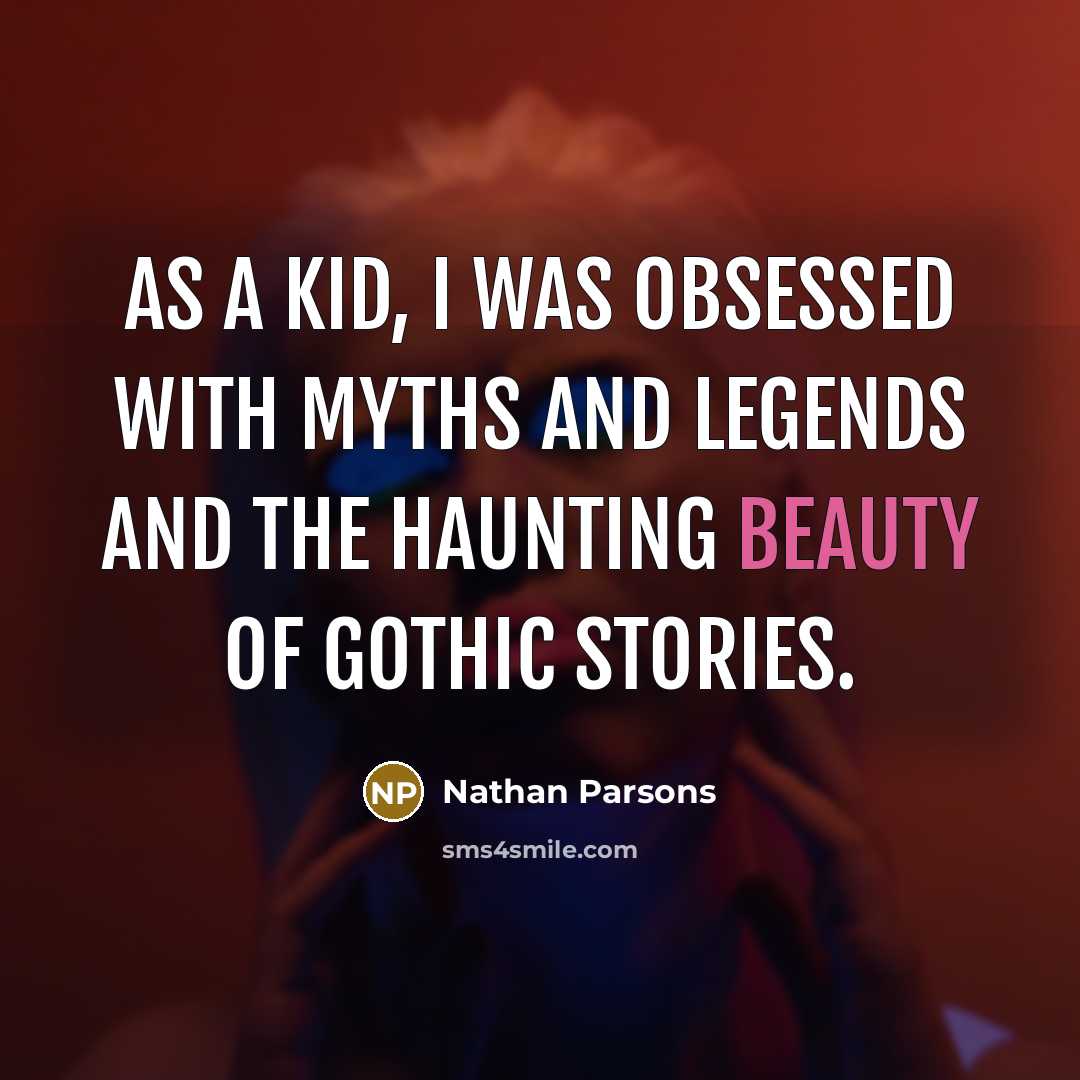 “As a kid, I was obsessed with myths and legends…” quote by Nathan Parsons