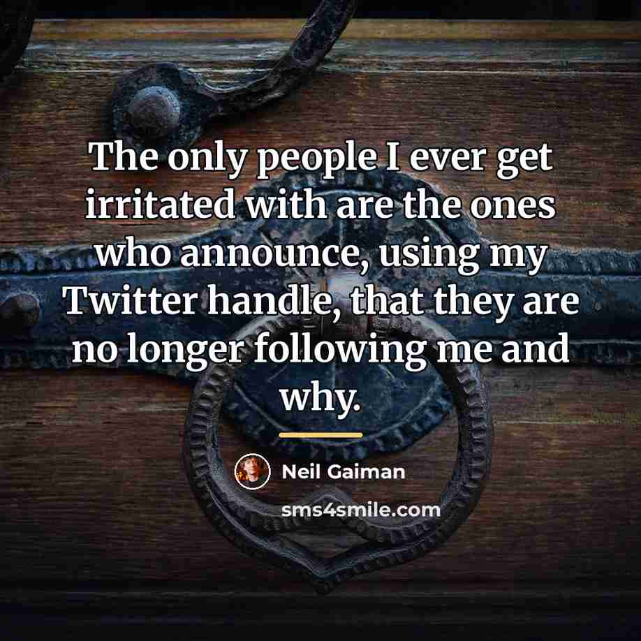 “The only people I ever get irritated with are the…” quote by Neil Gaiman