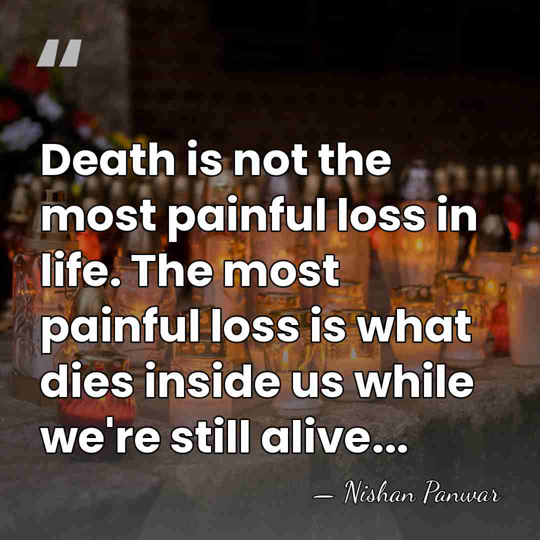 Death is not the most painful loss in life. The most painful&hellip; - Nishan Panwar