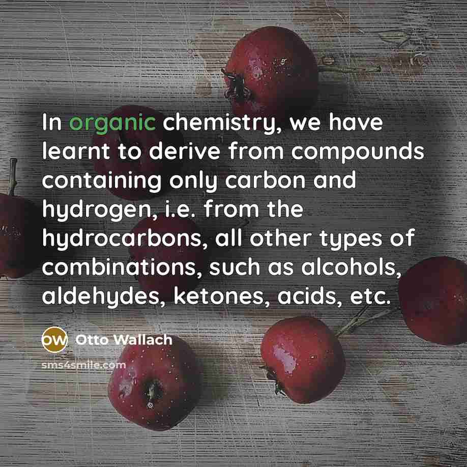 “In organic chemistry, we have learnt to derive from compounds…” quote by Otto Wallach
