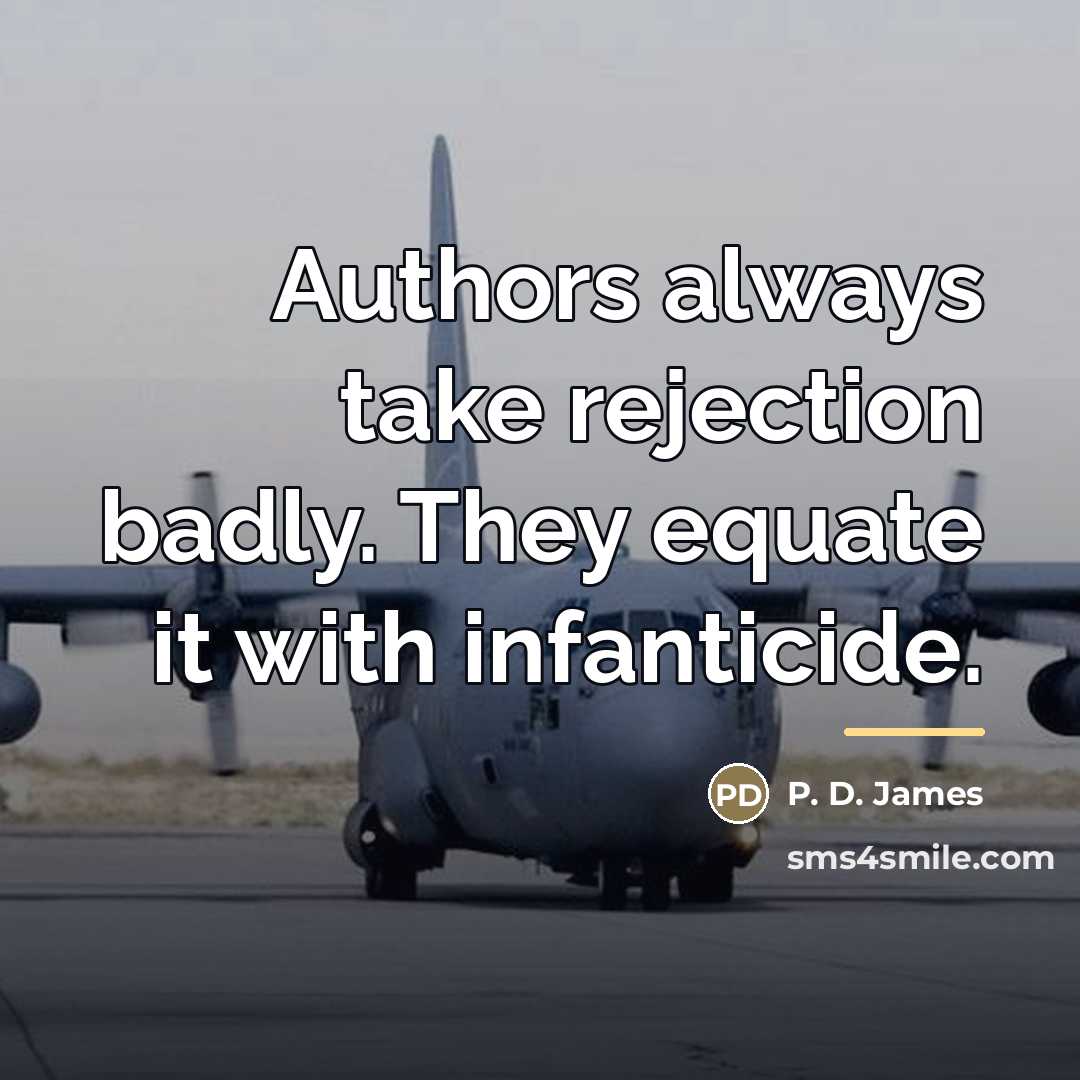 “Authors always take rejection badly. They equate it with infanticide.…” quote by P. D. James