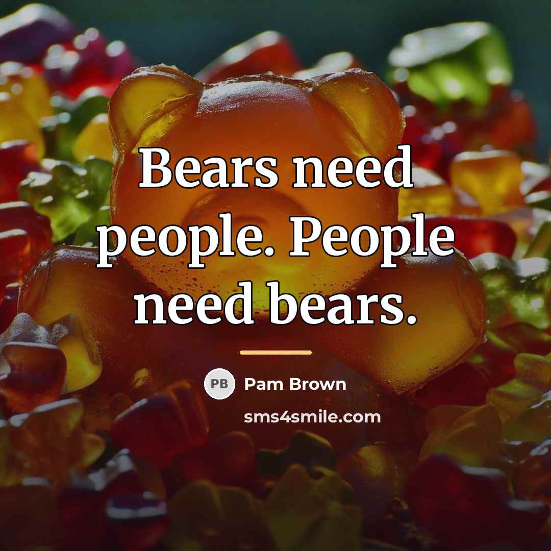 “Bears need people. People need bears.…” quote by Pam Brown