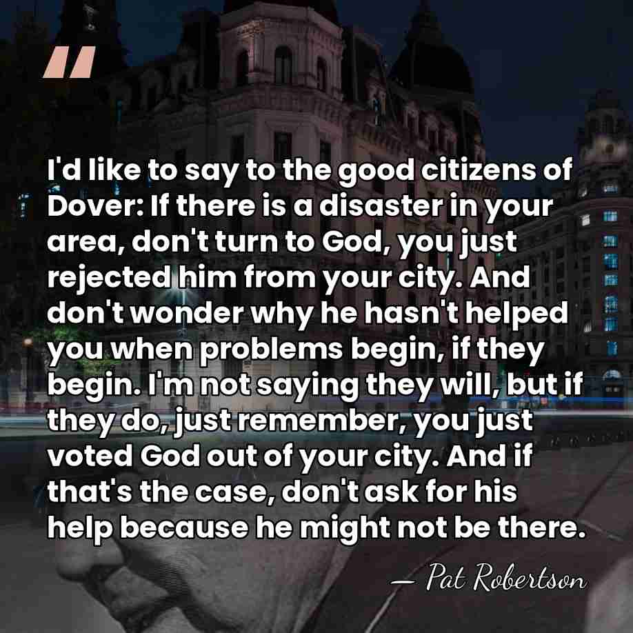 I'd like to say to the good citizens of Dover: If there&hellip; - Pat Robertson