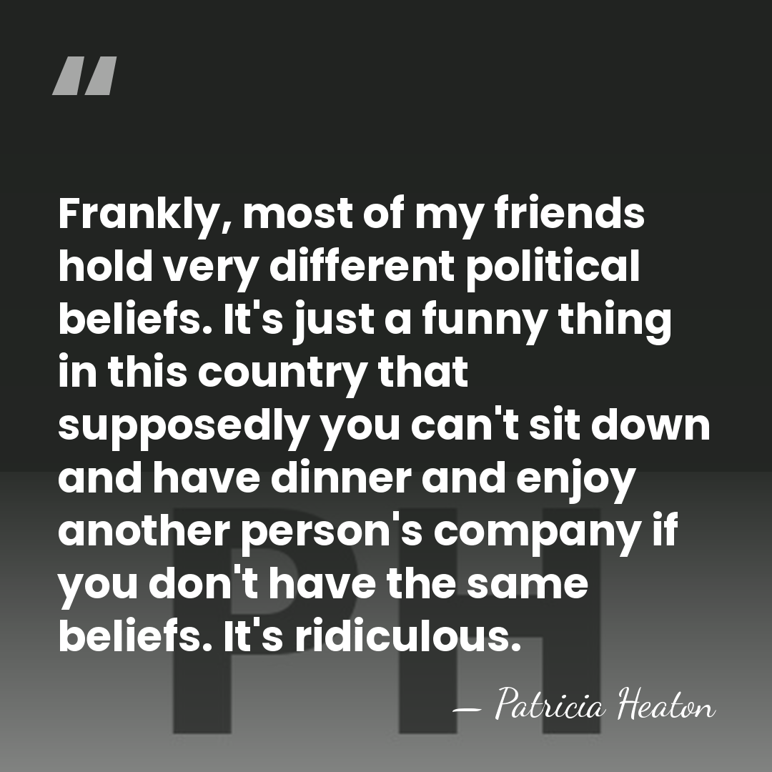 Frankly, most of my friends hold very different political beliefs. It's just&hellip; - Patricia Heaton