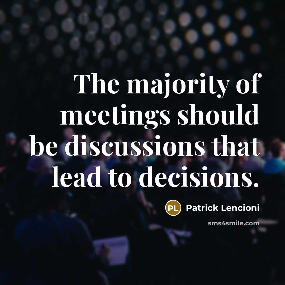 “The majority of meetings should be discussions that lead to…” quote by Patrick Lencioni