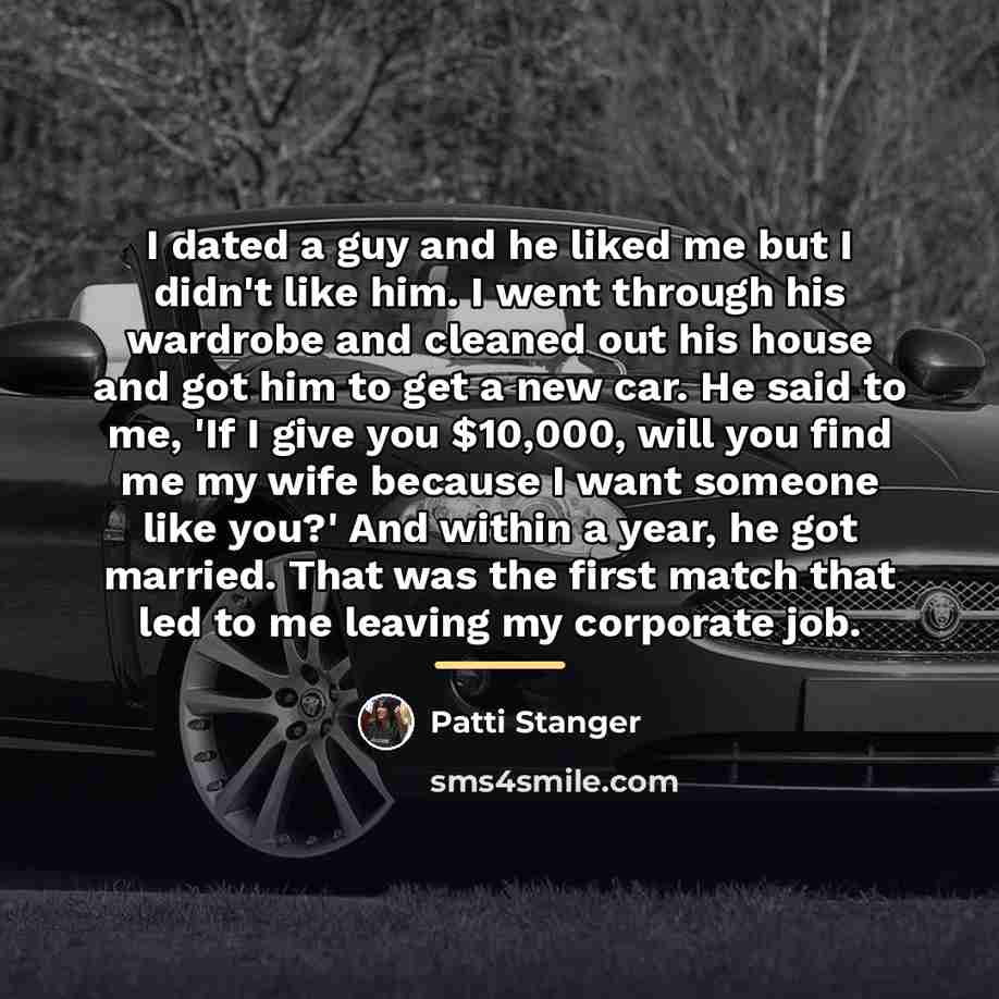“I dated a guy and he liked me but I…” quote by Patti Stanger