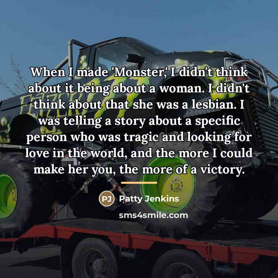 “When I made 'Monster,' I didn't think about it being…” quote by Patty Jenkins