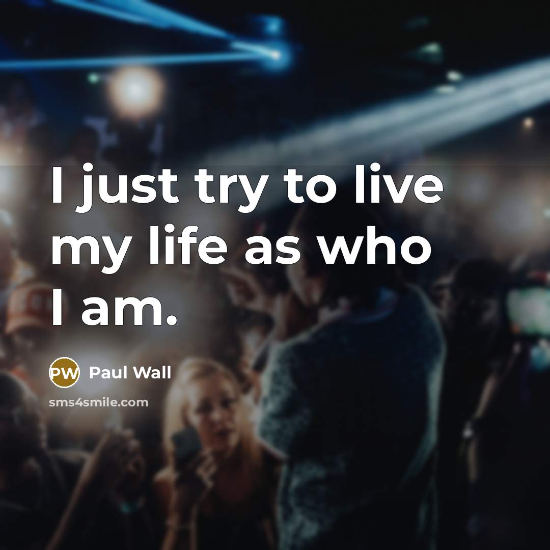 “I just try to live my life as who I…” quote by Paul Wall