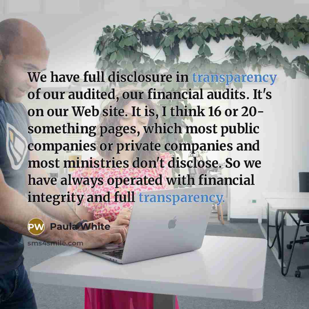 “We have full disclosure in transparency of our audited, our…” quote by Paula White