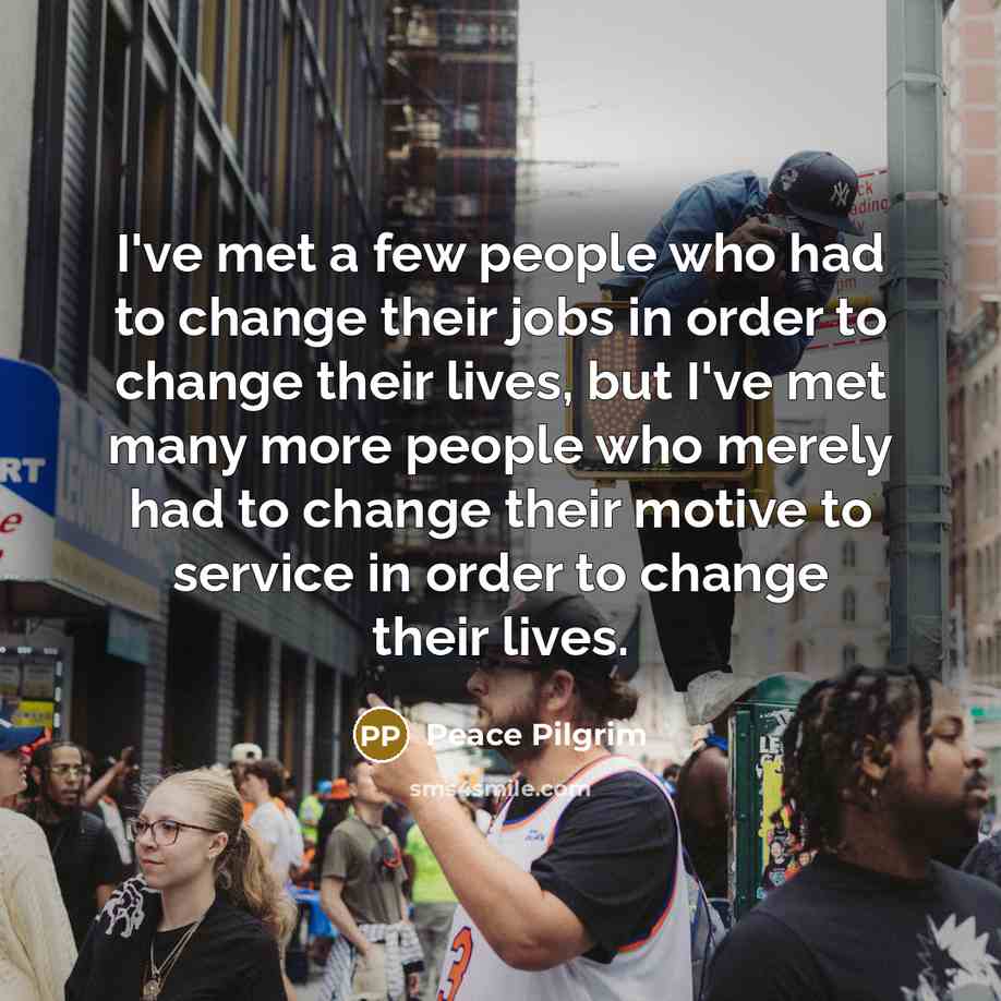 “I've met a few people who had to change their…” quote by Peace Pilgrim