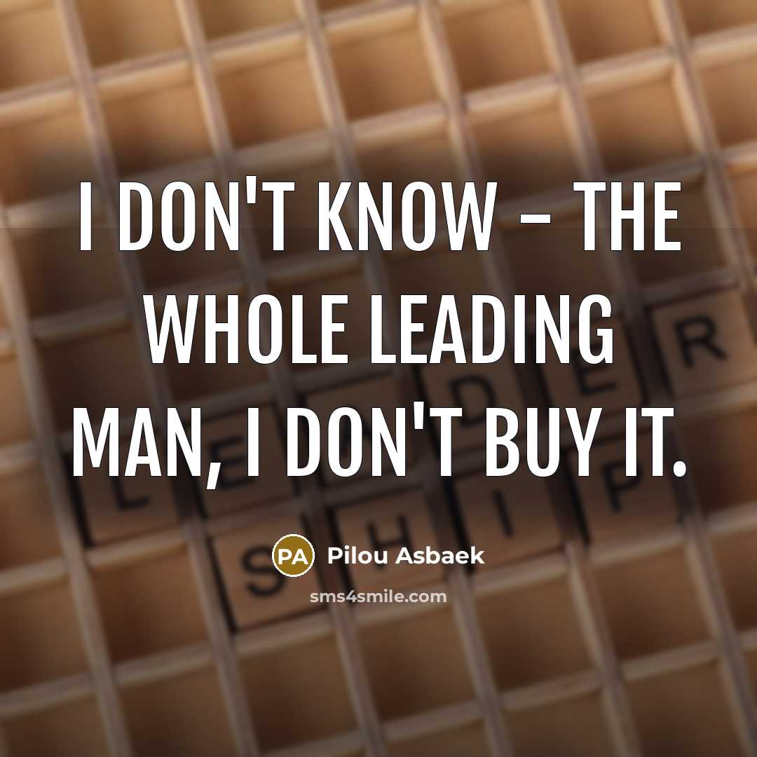“I don't know - the whole leading man, I don't…” quote by Pilou Asbaek