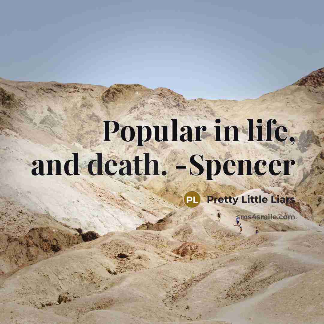 “Popular in life, and death. -Spencer…” quote by Pretty Little Liars