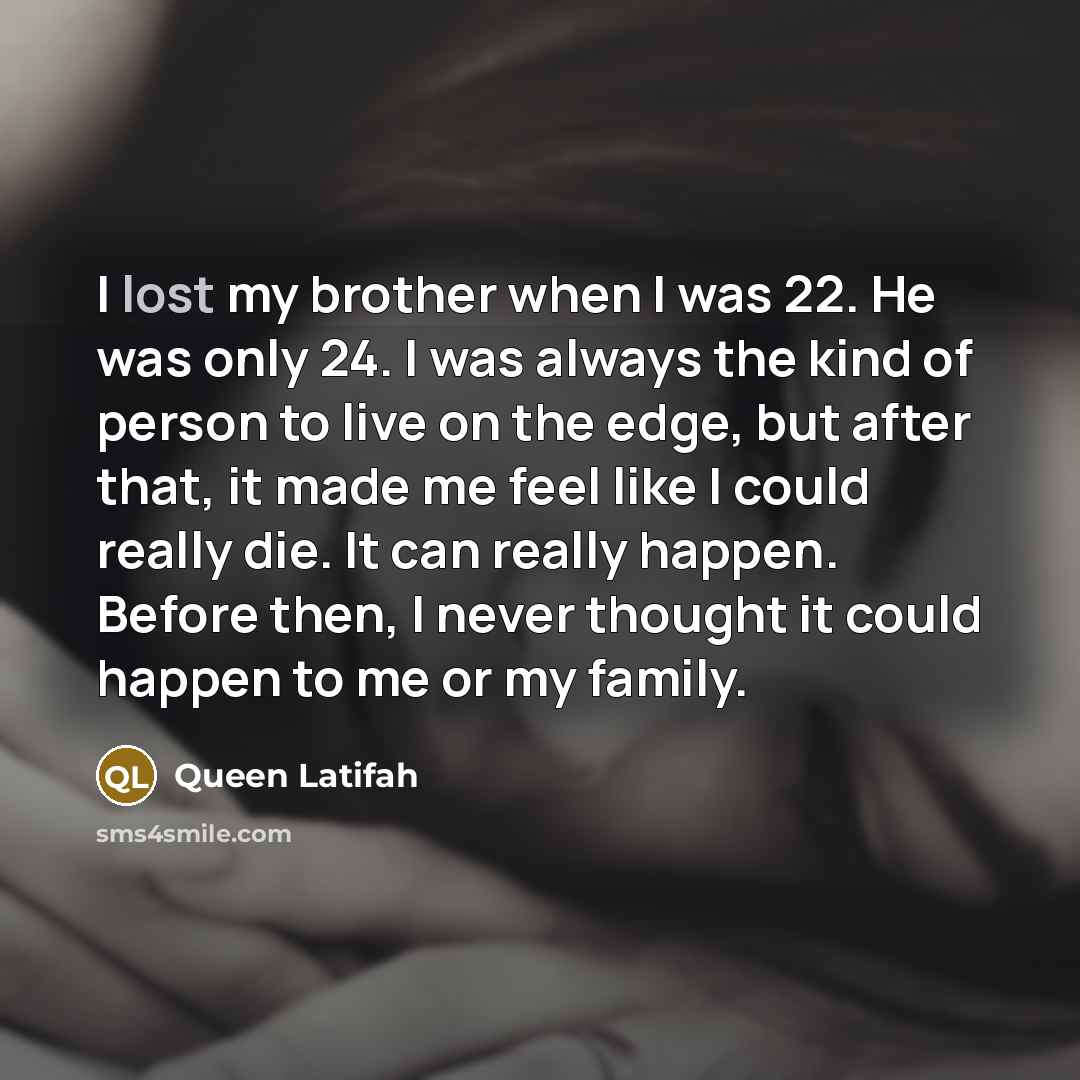 “I lost my brother when I was 22. He was…” quote by Queen Latifah