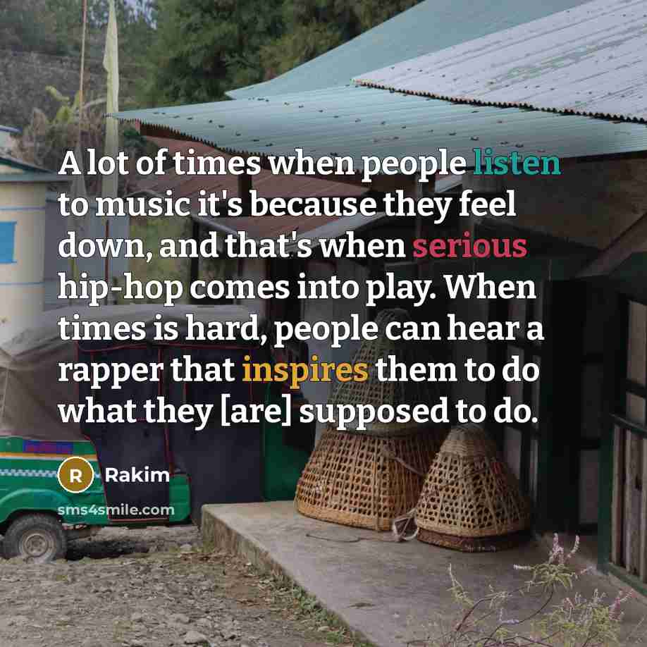 “A lot of times when people listen to music it's…” quote by Rakim