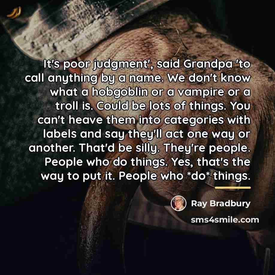 “It's poor judgment', said Grandpa 'to call anything by a…” quote by Ray Bradbury