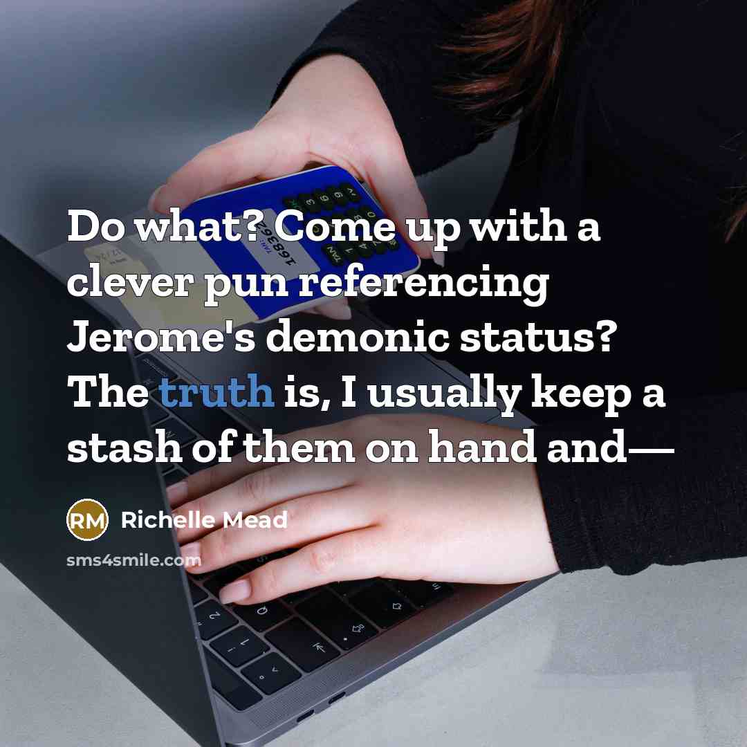 “Do what? Come up with a clever pun referencing Jerome's…” quote by Richelle Mead