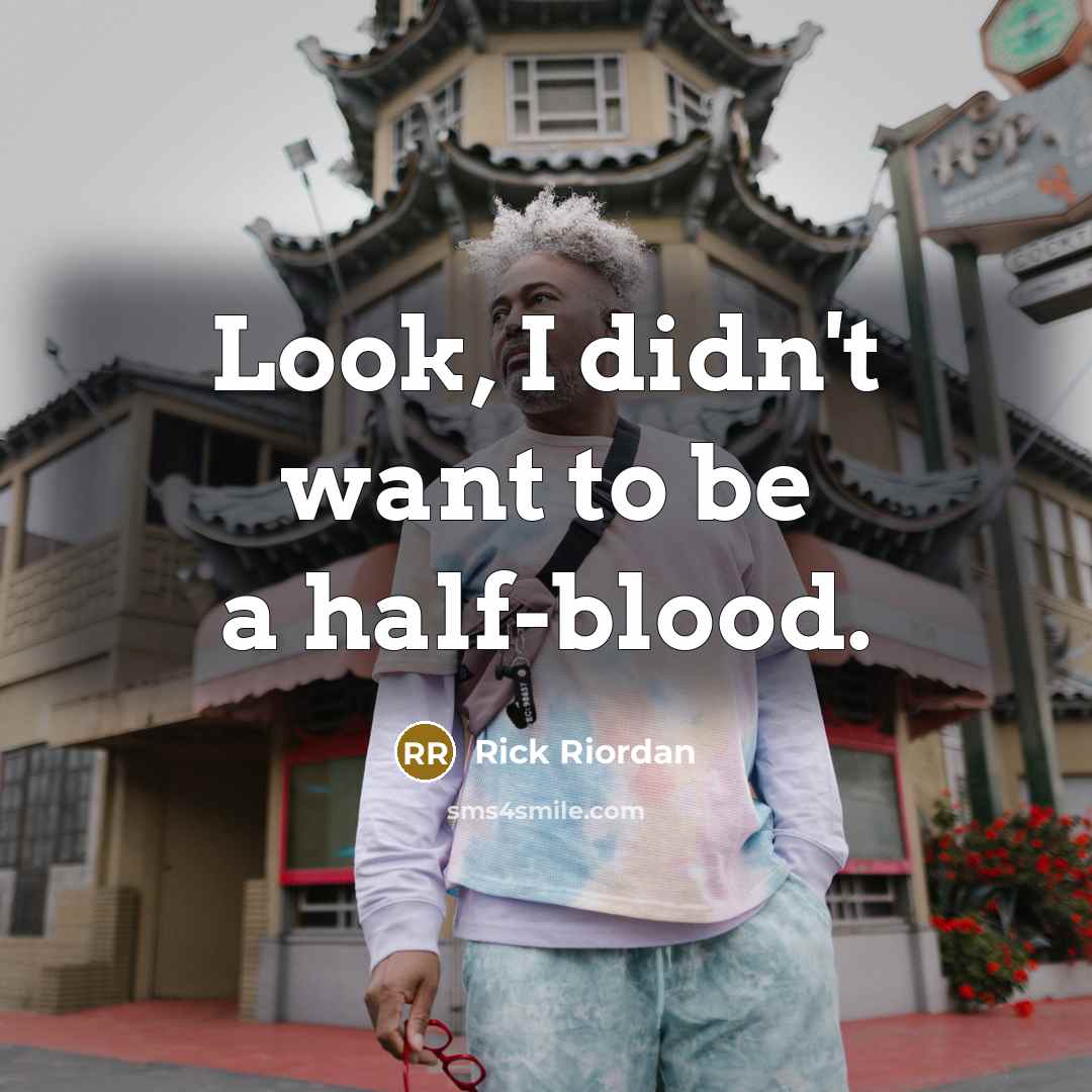 “Look, I didn't want to be a half-blood.…” quote by Rick Riordan