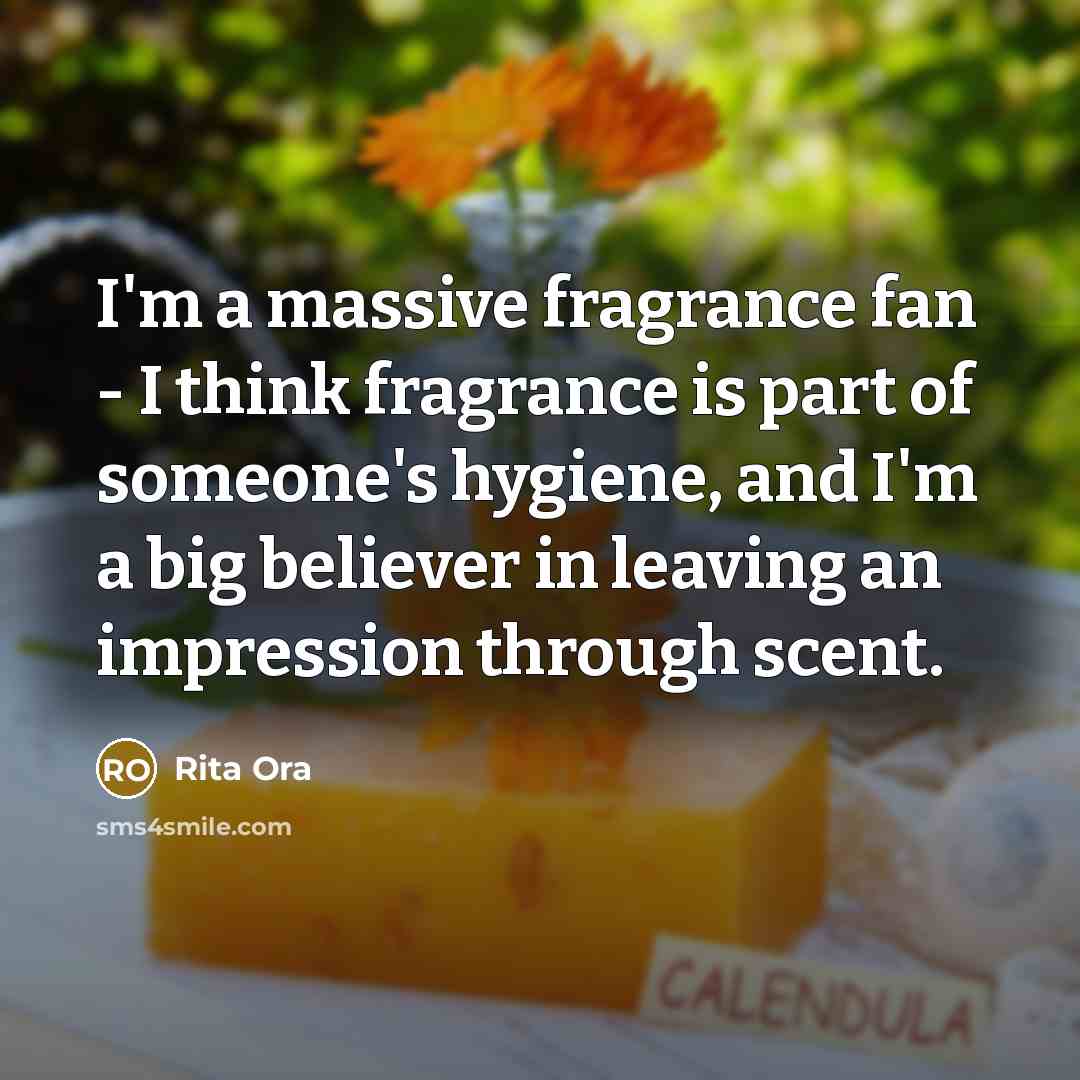 “I'm a massive fragrance fan - I think fragrance is…” quote by Rita Ora