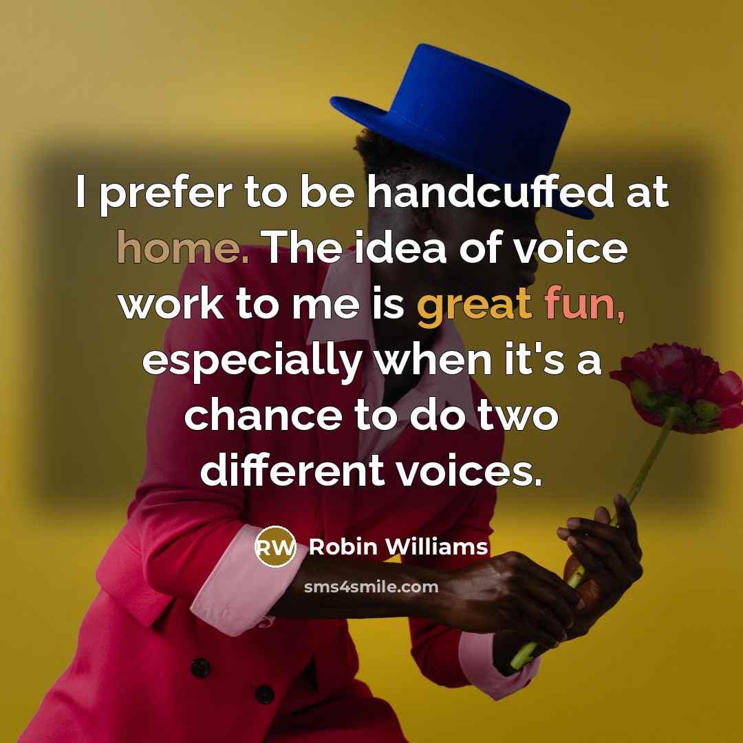 “I prefer to be handcuffed at home. The idea of…” quote by Robin Williams