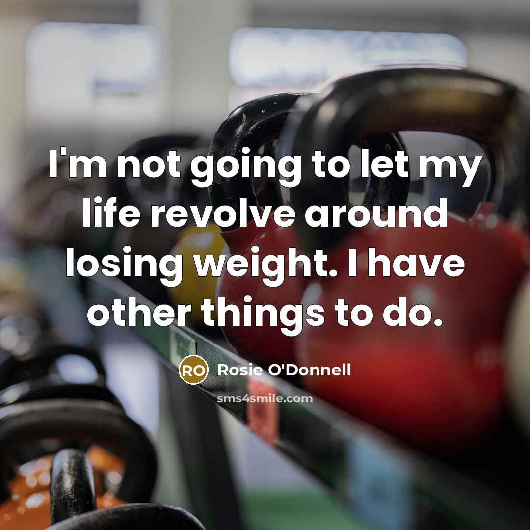 “I'm not going to let my life revolve around losing…” quote by Rosie O'Donnell