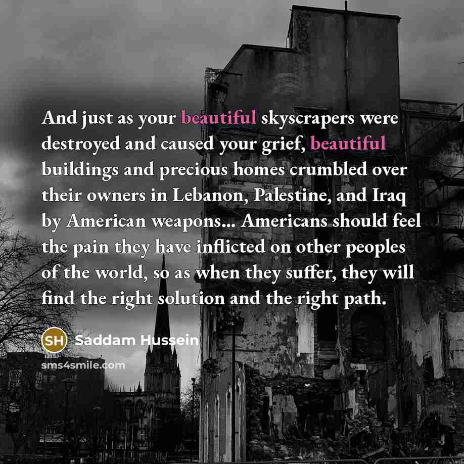 “And just as your beautiful skyscrapers were destroyed and caused…” quote by Saddam Hussein