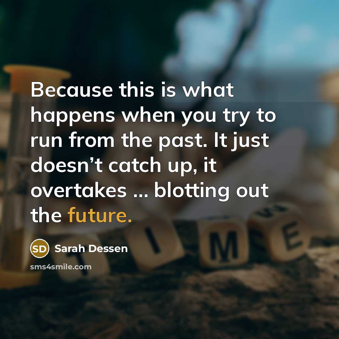 “Because this is what happens when you try to run…” quote by Sarah Dessen