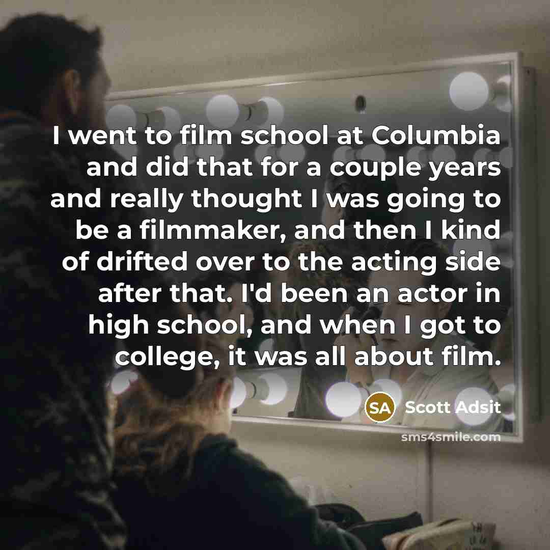 “I went to film school at Columbia and did that…” quote by Scott Adsit