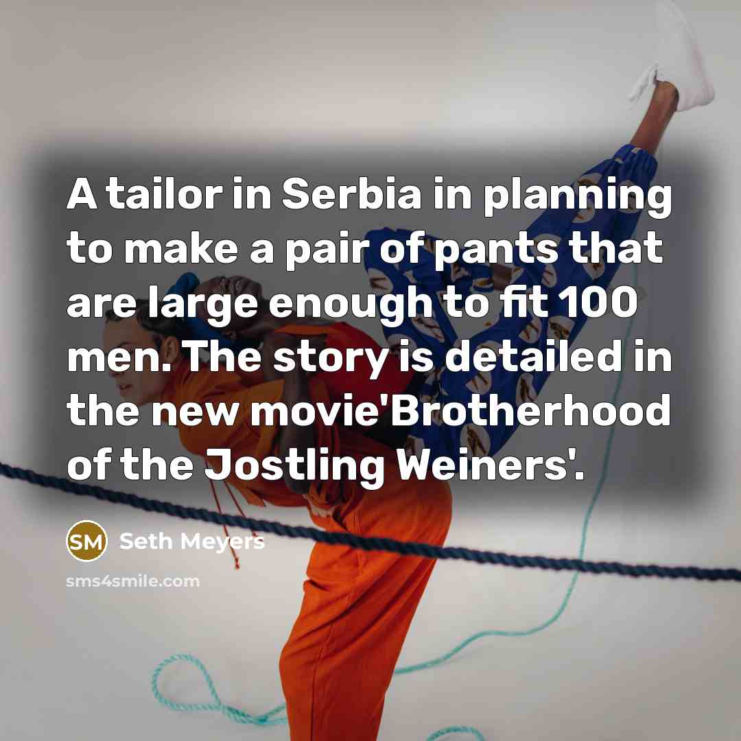 “A tailor in Serbia in planning to make a pair…” quote by Seth Meyers