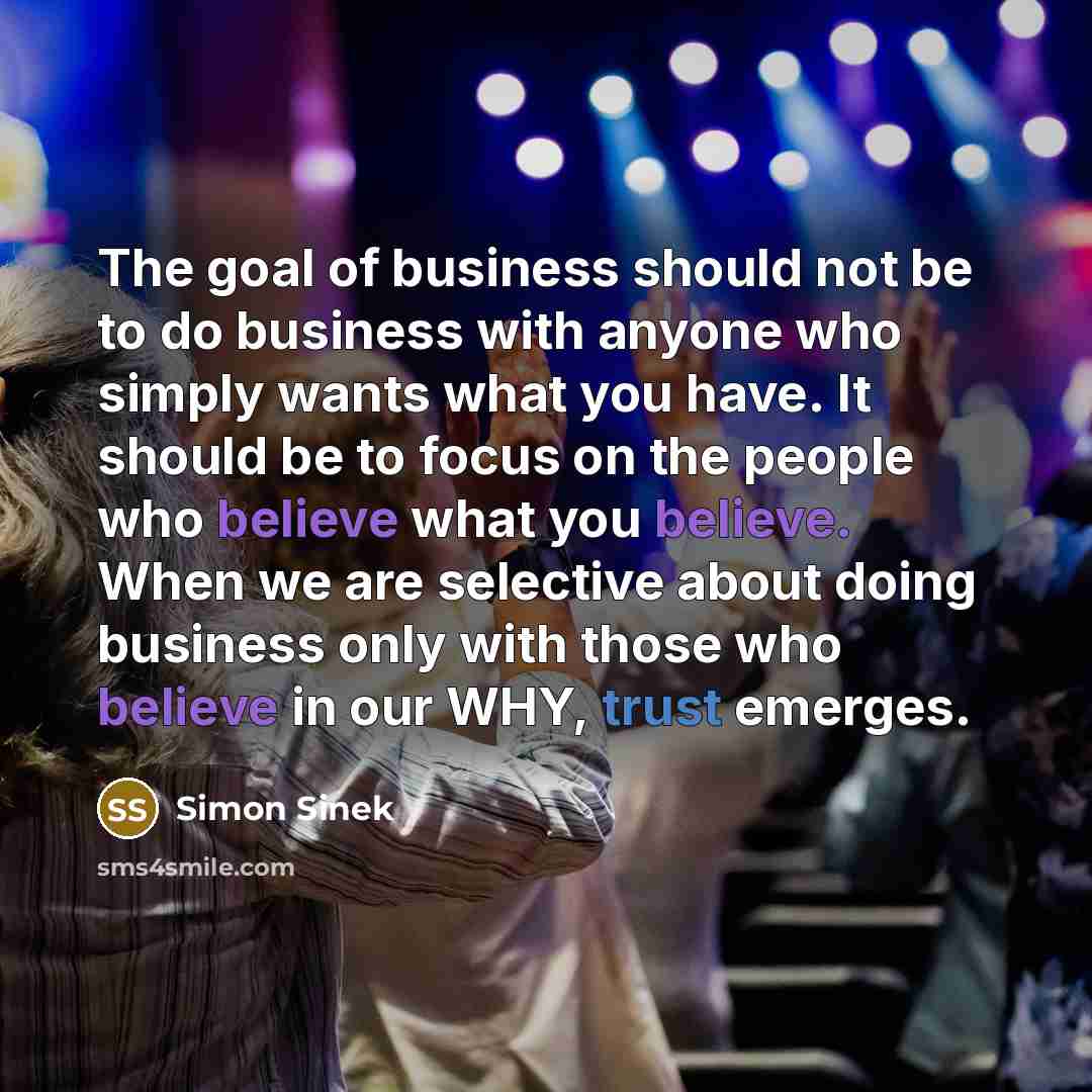 “The goal of business should not be to do business…” quote by Simon Sinek